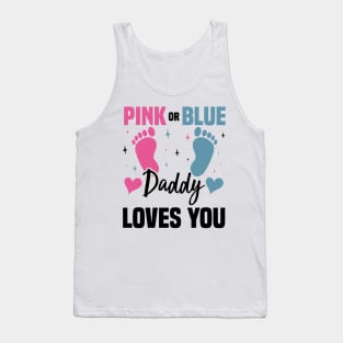 Pink or Blue Daddy Loves You, Gender Reveal And Baby Gender Tank Top